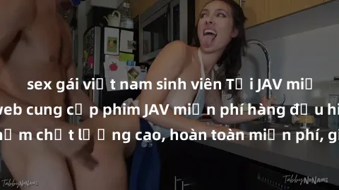 sex gái việt nam sinh viên Tải JAV miễn phí: Các trang web cung cấp phim JAV miễn phí hàng đầu hiện nay. Các tác phẩm chất lượng cao, hoàn toàn miễn phí, giúp bạn thỏa mãn niềm đam mê mà không tốn kém