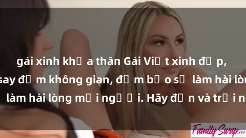 gái xinh khỏa thân Gái Việt xinh đẹp, nồng nàn làm tình say đắm không gian, đảm bảo sẽ làm hài lòng mọi người. Hãy đến và trải nghiệm ngay!