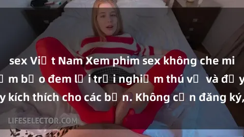 sex Việt Nam Xem phim sex không che miễn phí tại đây, đảm bảo đem lại trải nghiệm thú vị và đầy kích thích cho các bạn. Không cần đăng ký, hoàn toàn miễn phí.