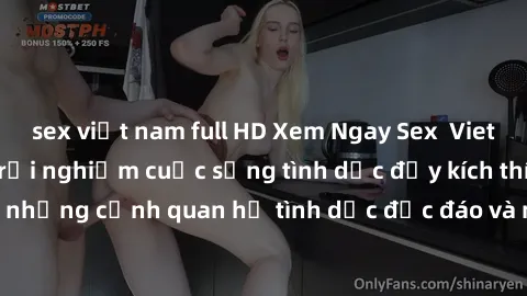 sex việt nam full HD Xem Ngay Sex  Vietsub Full HD - Cùng trải nghiệm cuộc sống tình dục đầy kích thích với những cảnh quan hệ tình dục độc đáo và mãnh liệt trong bộ phim này!